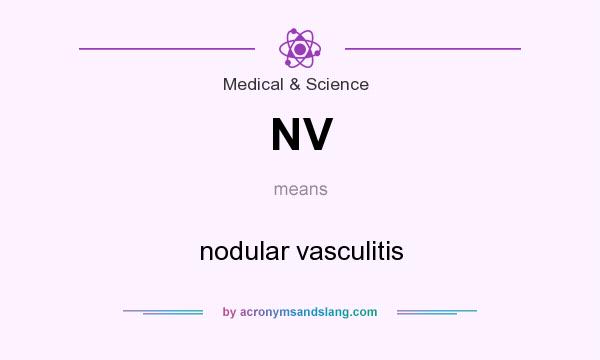 What does NV mean? It stands for nodular vasculitis