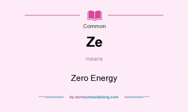 What does Ze mean? It stands for Zero Energy