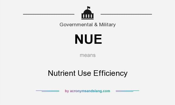 What does NUE mean? It stands for Nutrient Use Efficiency