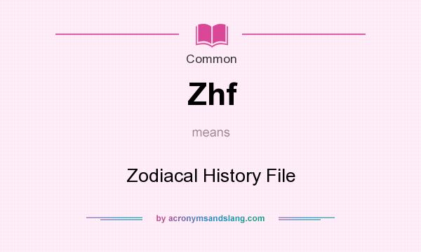 What does Zhf mean? It stands for Zodiacal History File