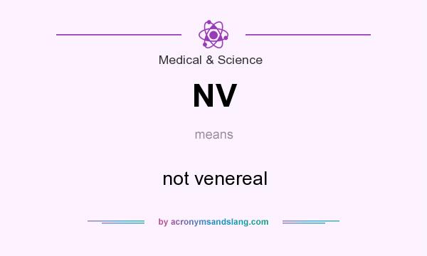 What does NV mean? It stands for not venereal