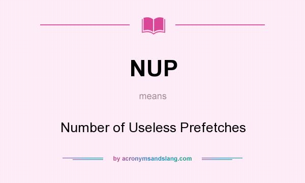 What does NUP mean? It stands for Number of Useless Prefetches