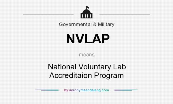 What does NVLAP mean? It stands for National Voluntary Lab Accreditaion Program