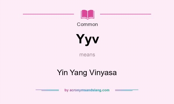 What does Yyv mean? It stands for Yin Yang Vinyasa