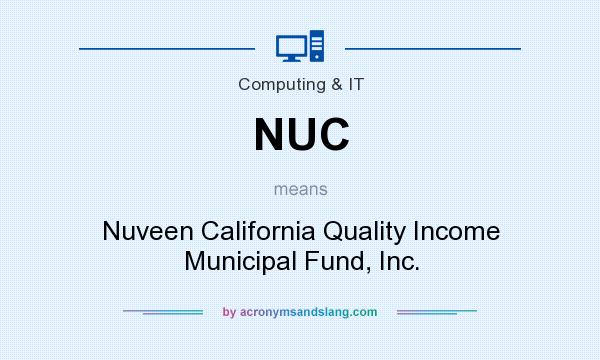 What does NUC mean? It stands for Nuveen California Quality Income Municipal Fund, Inc.