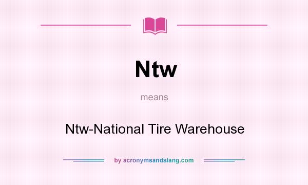 What does Ntw mean? It stands for Ntw-National Tire Warehouse