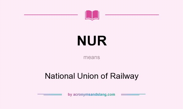 What does NUR mean? It stands for National Union of Railway
