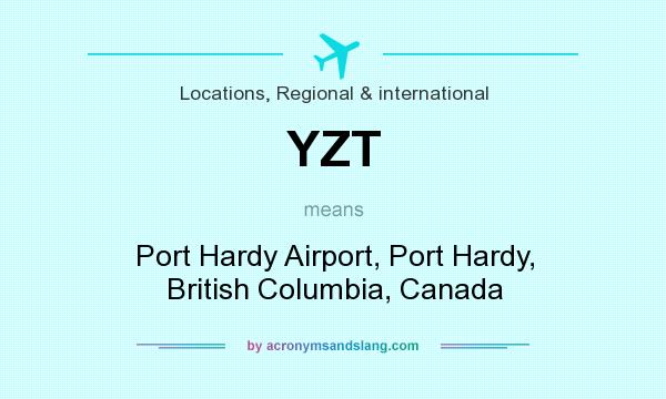 What does YZT mean? It stands for Port Hardy Airport, Port Hardy, British Columbia, Canada