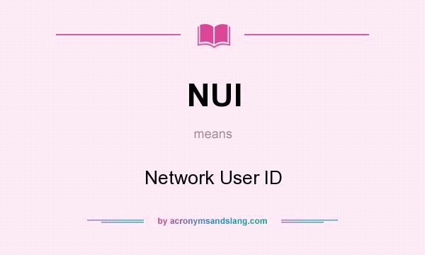 What does NUI mean? It stands for Network User ID