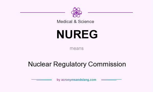 What does NUREG mean? It stands for Nuclear Regulatory Commission