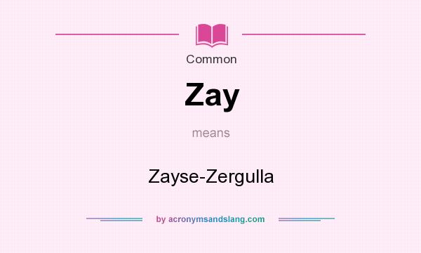 What does Zay mean? It stands for Zayse-Zergulla