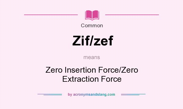 What does Zif/zef mean? It stands for Zero Insertion Force/Zero Extraction Force