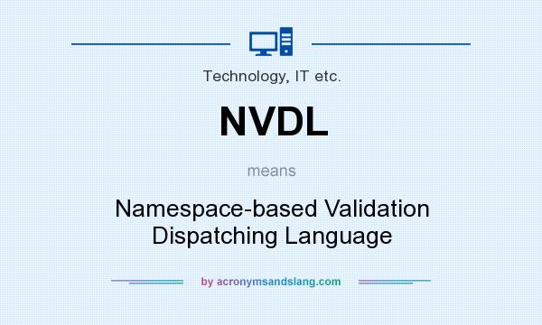 What does NVDL mean? It stands for Namespace-based Validation Dispatching Language