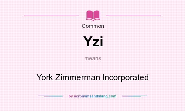 What does Yzi mean? It stands for York Zimmerman Incorporated