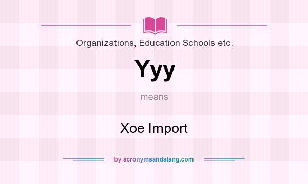 What does Yyy mean? It stands for Xoe Import
