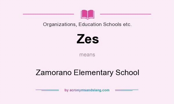 What does Zes mean? It stands for Zamorano Elementary School