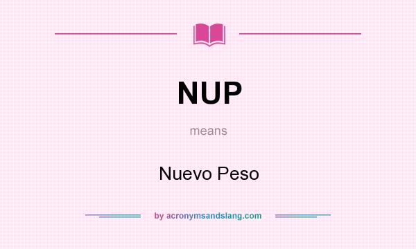 What does NUP mean? It stands for Nuevo Peso