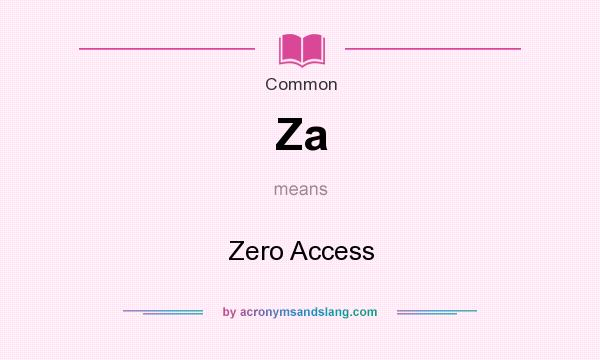 What does Za mean? It stands for Zero Access