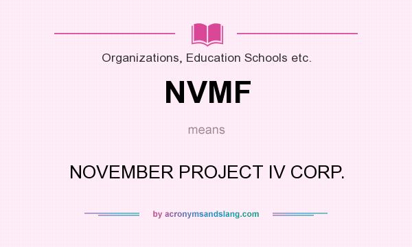 What does NVMF mean? It stands for NOVEMBER PROJECT IV CORP.