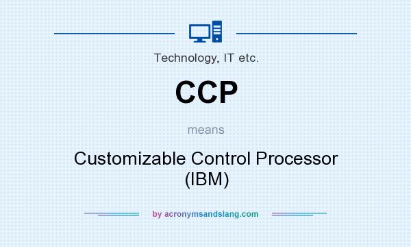 What does CCP mean? It stands for Customizable Control Processor (IBM)