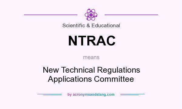 What does NTRAC mean? It stands for New Technical Regulations Applications Committee