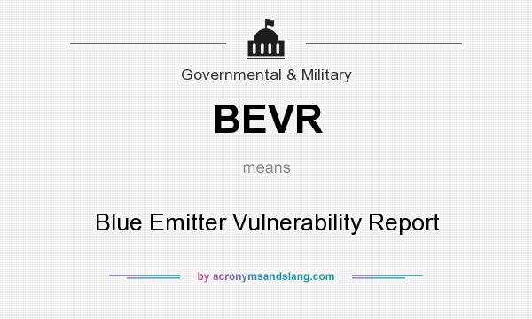 What does BEVR mean? It stands for Blue Emitter Vulnerability Report