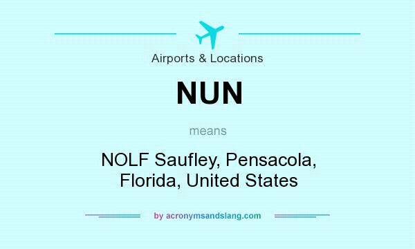 What does NUN mean? It stands for NOLF Saufley, Pensacola, Florida, United States