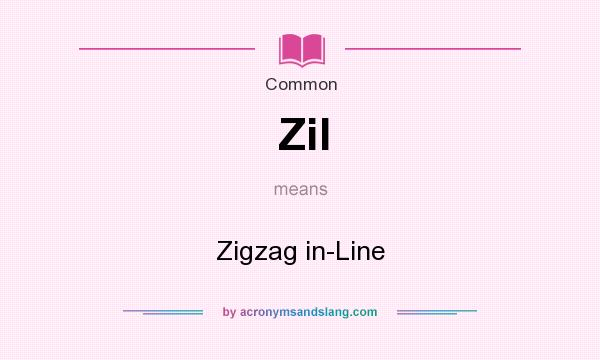 What does Zil mean? It stands for Zigzag in-Line