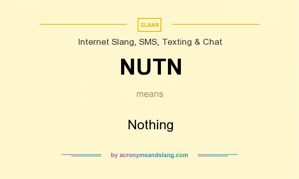 What does NUTN mean? It stands for Nothing
