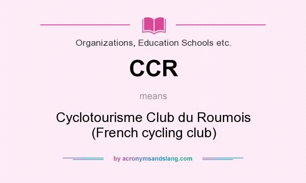 What does CCR mean? It stands for Cyclotourisme Club du Roumois (French cycling club)
