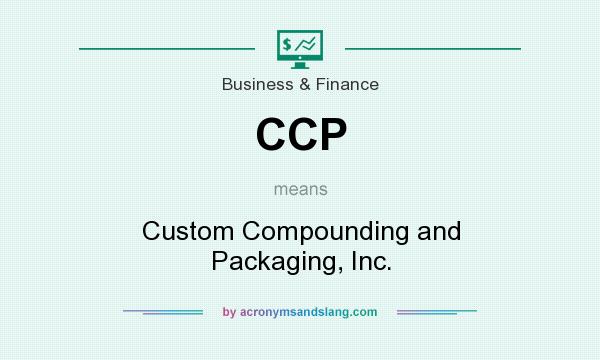What does CCP mean? It stands for Custom Compounding and Packaging, Inc.