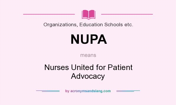 What does NUPA mean? It stands for Nurses United for Patient Advocacy