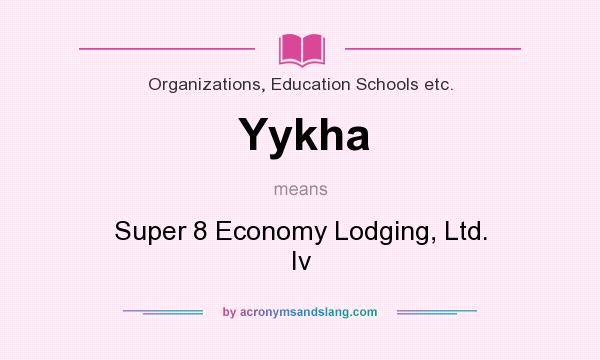 What does Yykha mean? It stands for Super 8 Economy Lodging, Ltd. Iv