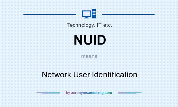 What does NUID mean? It stands for Network User Identification