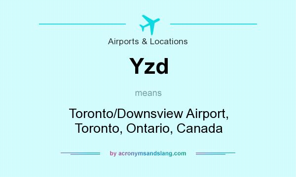 What does Yzd mean? It stands for Toronto/Downsview Airport, Toronto, Ontario, Canada