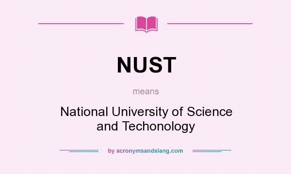 What does NUST mean? It stands for National University of Science and Techonology