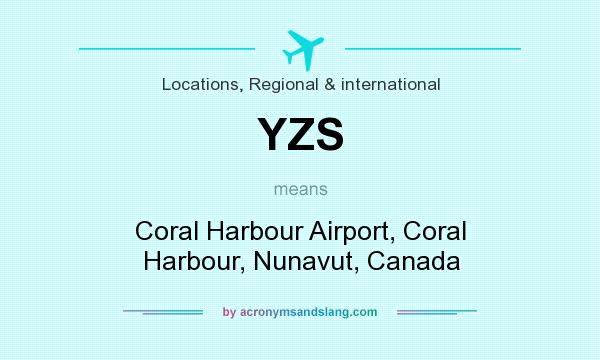 What does YZS mean? It stands for Coral Harbour Airport, Coral Harbour, Nunavut, Canada