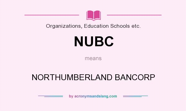 What does NUBC mean? It stands for NORTHUMBERLAND BANCORP