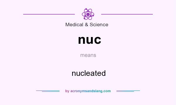 What does nuc mean? It stands for nucleated