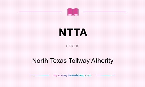 What does NTTA mean? It stands for North Texas Tollway Athority