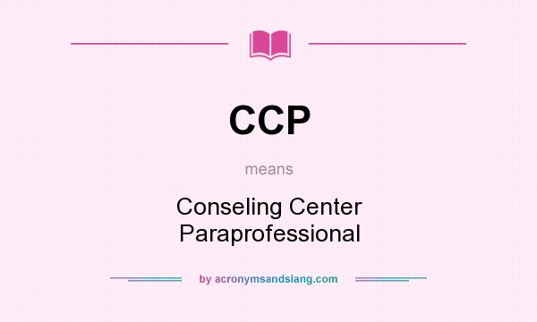 What does CCP mean? It stands for Conseling Center Paraprofessional