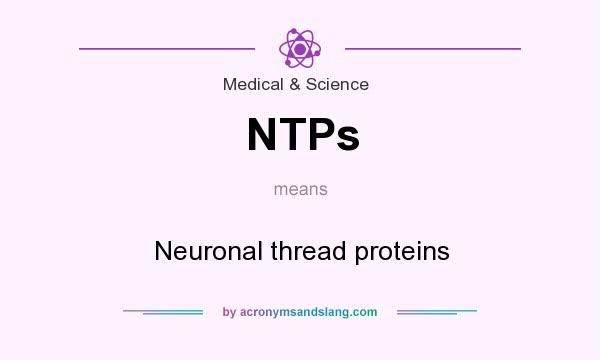 What does NTPs mean? It stands for Neuronal thread proteins