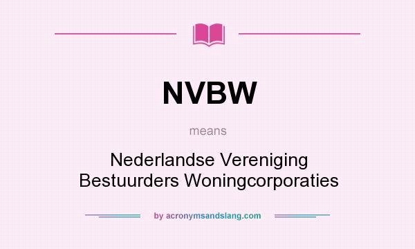 What does NVBW mean? It stands for Nederlandse Vereniging Bestuurders Woningcorporaties