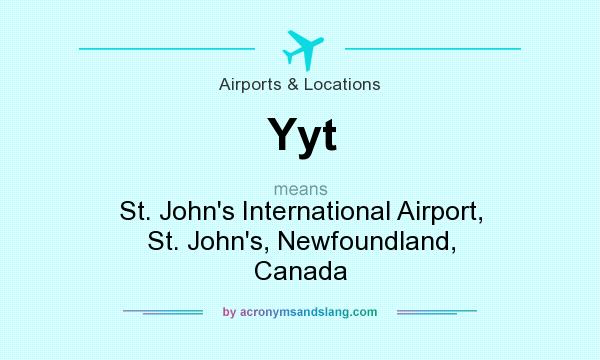 What does Yyt mean? It stands for St. John`s International Airport, St. John`s, Newfoundland, Canada