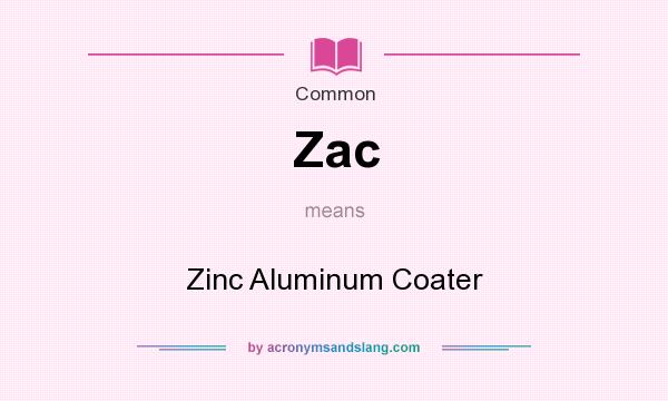 What does Zac mean? It stands for Zinc Aluminum Coater
