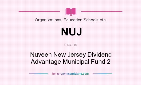 What does NUJ mean? It stands for Nuveen New Jersey Dividend Advantage Municipal Fund 2