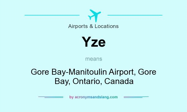 What does Yze mean? It stands for Gore Bay-Manitoulin Airport, Gore Bay, Ontario, Canada