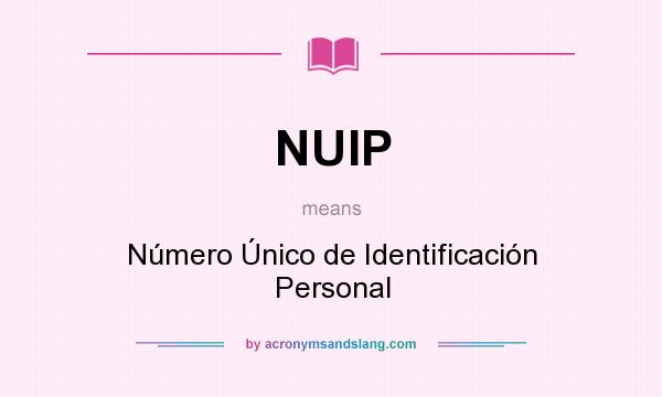 What does NUIP mean? It stands for Número Único de Identificación Personal