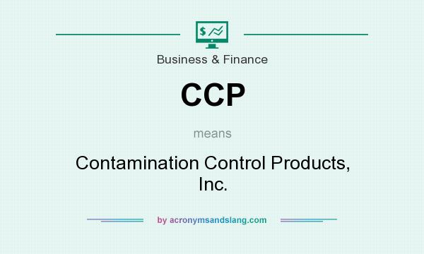 What does CCP mean? It stands for Contamination Control Products, Inc.