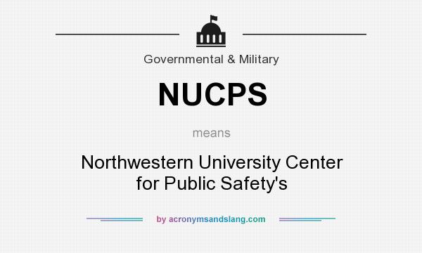 What does NUCPS mean? It stands for Northwestern University Center for Public Safety`s